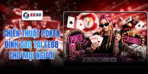 Chiến Thuật Poker Đỉnh Cao Tại EE88 Cho Mọi Người Chơi